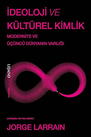 İdeoloji ve Kültürel Kimlik & Modernite ve Üçüncü Dünyanın Varlığı / Jorge Larrain