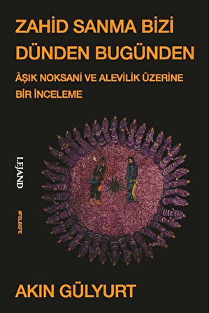 Zahid Sanma Bizi Dünden Bugünden & Âşık Noksani ve Alevilik Üzerine Bir İnceleme / Akın Gülyurt