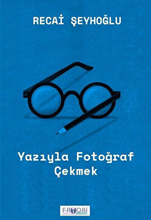 Yazıyla Fotoğraf Çekmek / Recai Şeyhoğlu