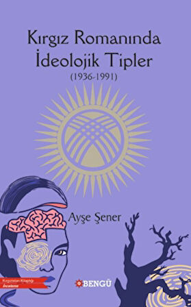 Kırgız Romanında İdeolojik Tipler (1936-1991)