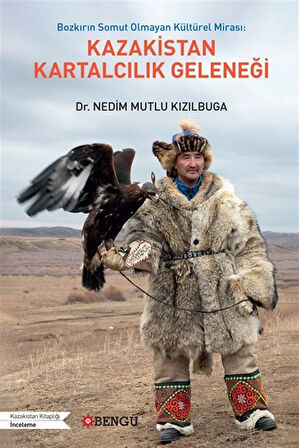 Bozkırın Somut Olmayan Kültürel Mirası: Kazakistan Kartalcılık Geleneği / Nedim Mutlu Kızılbuga