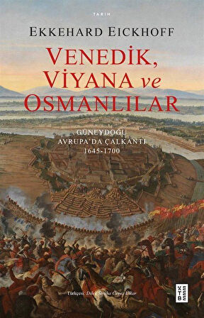 Venedik, Viyana ve Osmanlılar & Güneydoğu Avrupa'da Çalkantı (1645-1700) / Ekkehard Eickhoff