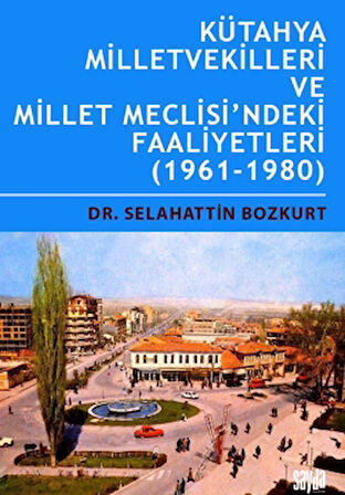 Kütahya Milletvekilleri ve Millet Meclisi’ndeki Faaliyetleri (1961-1980)