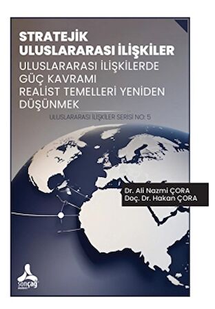Stratejik Uluslararası İlişkiler Uluslararası İlişkilerde Güç Kavramı Realist Temelleri Yeniden Düşünmek Uluslararası İlişkiler Serisi No: 5