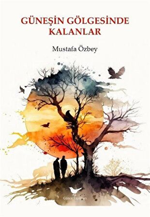 Güneşin Gölgesinde Kalanlar / Mustafa Özbey