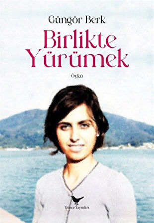 Birlikte Yürümek / Güngör Berk