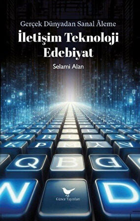 İletişim Teknoloji Edebiyat / Dr. Selami Alan