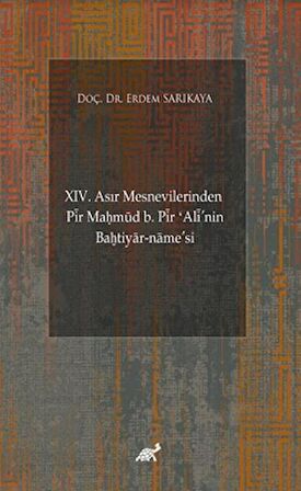 XIV. Asır Mesnevilerinden Pir Maḥmud b. Pir ʻAli'nin Baḫtiyar-name’si (Giriş-Şekil ve Muhteva İncelemesi-Metin)
