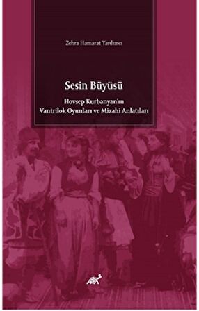 Sesin Büyüsü Hovsep Kurbanyan’ın Vantrilok Oyunları ve Mizahi Anlatıları