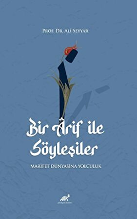 Bir Arif ile Söyleşiler - Marifet Dünyasına Yolculuk