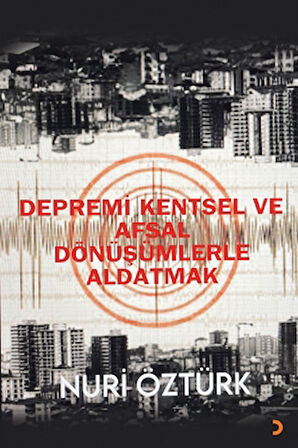 Depremi Kentsel ve Afsal Dönüşümlerle Aldatmak