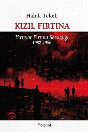 Kızıl Fırtına & Yırtıyor Fırtına Sessizliği 1982-1986 / Haluk Tekeli