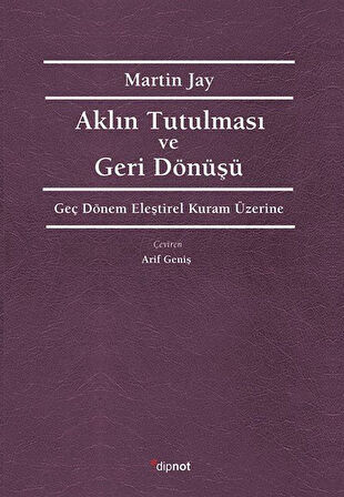 Aklın Tutulması ve Deri Dönüşü & Geç Dönem Eleştirel Kuram Üzerine / Martin Jay