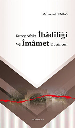 Kuzey Afrika İbadîliği ve İmamet Düşüncesi / Mahmoud Benras