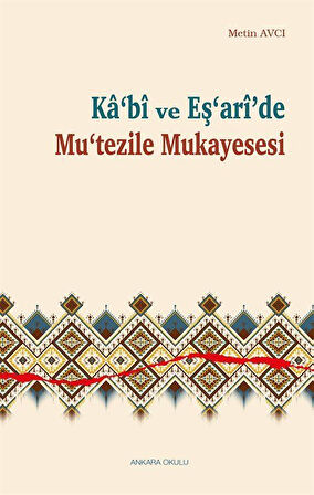 Ka'bî ve Eş'arî'de Mu'tezile Mukayesesi / Metin Avcı