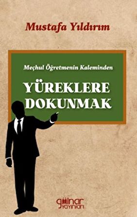 Meçhul Öğretmenin Kaleminden Yüreklere Dokunmak