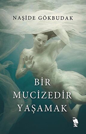 Bir Mucizedir Yaşamak / Naşide Gökbudak