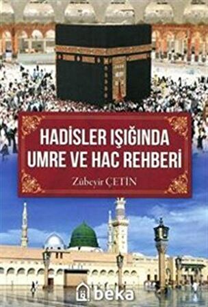 Hadisler Işığında Umre Ve Hac Rehberi (Renkli Resimli) / Zübeyir Çetin