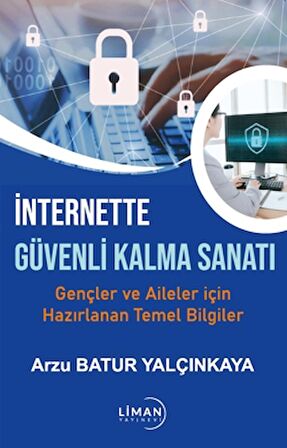 İnternette Güvende Kalma Sanatı-gençler ve Aileler İçin Hazırlanan Temel Bilgiler