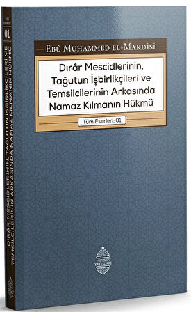 Dırar Mescidlerinin, Tağutun İşbirlikçileri ve Temsilcilerinin Arkasında Namaz Kılmanın Hükmü / Ebu Muhammed el-Makdisi