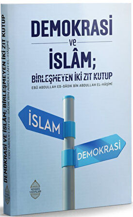 Demokrasi ve İslam & Birleşmeyen İki Zıt Kutup / Ebû Abdullah es-Sâdık el-Hâşimî