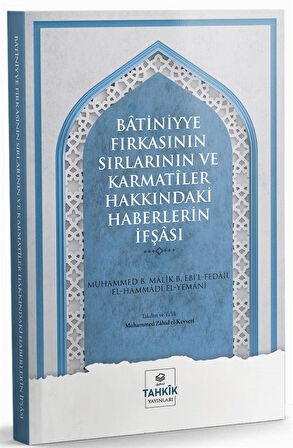 Batiniyye Fırkasının Sırlarının ve Karmatîler Hakkındaki Haberlerin İfşası / Muhammed B. Mâlik B. Ebi'l Fedâil El-Hammâdî El-Yemânî