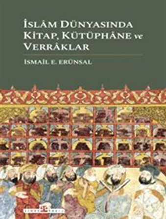 İslam Dünyasında Kitap, Kütüphane ve Verraklar / İsmail E. Erünsal
