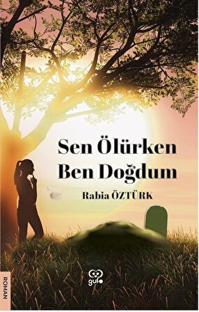 Sen Ölürken Ben Doğdum