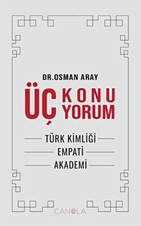 Üç Konu Üç Yorum & Türk Kimliği, Empati, Akademi / Osman Aray