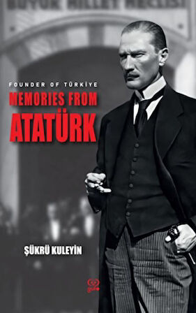 Founder Of Türkiye Memories From Atatürk