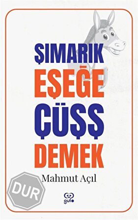 Şımarık Eşeğe Çüşş Demek / Mahmut Açıl