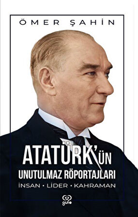 Atatürk'ün Unutulmaz Röportajları / Ömer Şahin