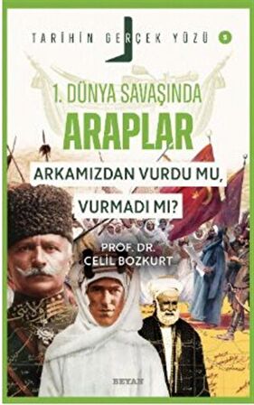 Birinci Dünya Savaşı'nda Araplar; Arkamızdan Vurdu mu, Vurmadı mı? / Tarihin Gerçek Yüzü - 5 / Prof.Dr. Celil Bozkurt