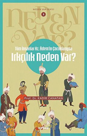 Tüm İnsanlar Hz. Adem'in Çocuklarıysa Irkçılık Neden Var? / Neden Var Serisi 1 / Prof.Dr. Kadir Canatan