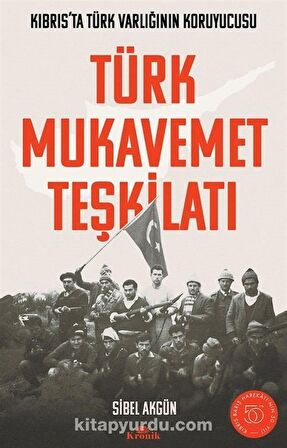Türk Mukavemet Teşkilatı & Kıbrıs'ta Türk Varlığının Koruyucusu / Sibel Akgün