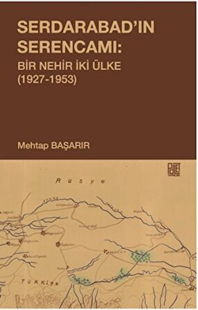 Serdarabad’ın Serencamı: Bir Nehir İki Ülke(1927-1953)