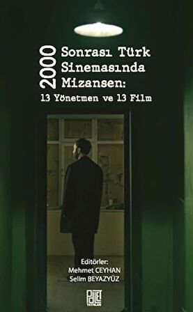 2000 Sonrası Türk Sinemasında Mizansen: 13 Yönetmen ve 13 Film