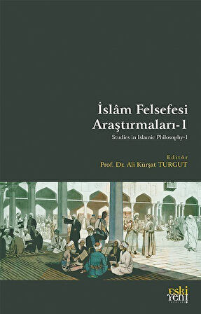 İslam Felsefesi Araştırmaları 1 / Doç. Dr. Ali Kürşat Turgut