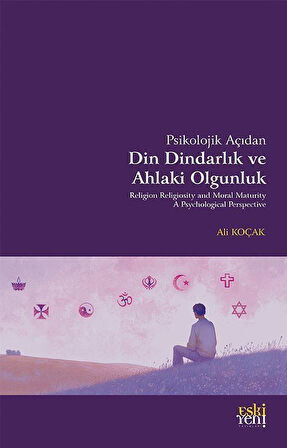 Psikolojik Açıdan Din Dindarlık ve Ahlaki Olgunluk / Ali Koçak