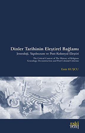 Dinler Tarihinin Eleştirel Bağlamı Jeneoloji, Yapıbozum ve Post-Kolonyal Eleştiri