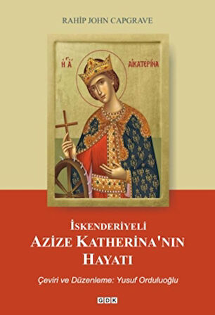 İskenderiyeli Azize Katerina’nın Hayatı