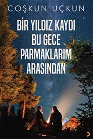 Bir Yıldız Kaydı Bu Gece Parmaklarım Arasından / Coşkun Uçkun