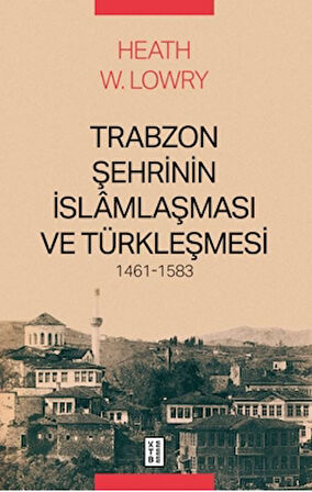 Trabzon Şehrinin İslâmlaşması ve Türkleşmesi, 1461-1583