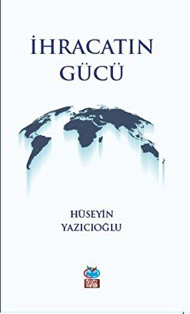 İhracatın Gücü / Hüseyin Yazıcıoğlu