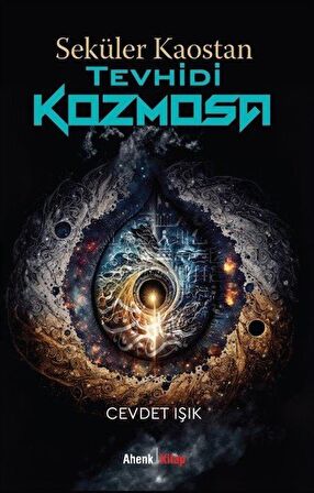 Seküler Kaostan Tevhidi Kozmosa