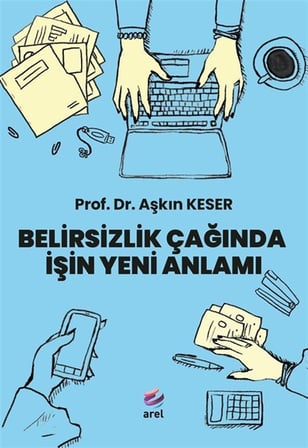Belirsizlik Çağında İşin Yeni Anlamı / Aşkın Keser