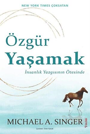 Özgür Yaşamak & İnsanlık Yazgısının Ötesinde / Michael A. Singer