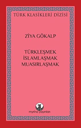 Türkleşmek, İslamlaşmak, Muasırlaşmak