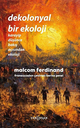 Dekolonyal Bir Ekoloji & Karayip Düşünce Bakış Açısından Ekoloji / Malcom Ferdinand