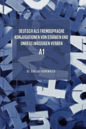 Deutsch als Fremdsprache Konjugationen von starken und unregelmäßigen Verben A1 / Dr. Güleser Korkmazer